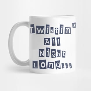 Twisting All Night Long Mug